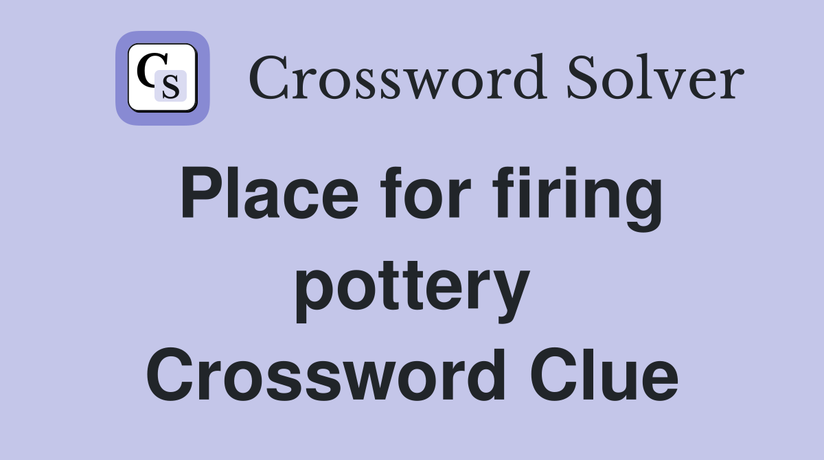 Place for firing pottery Crossword Clue