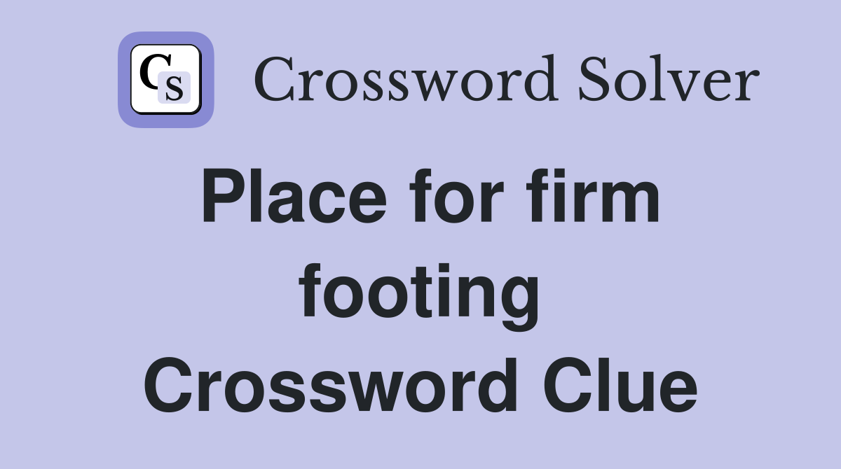 Place for firm footing Crossword Clue