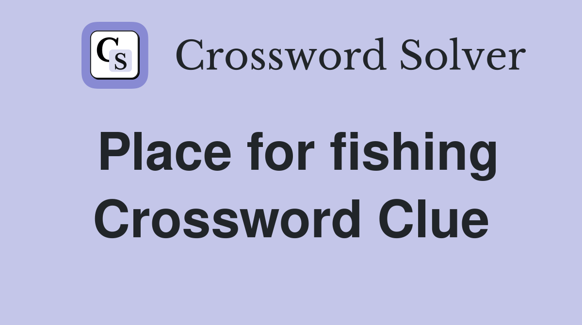 Place for fishing Crossword Clue