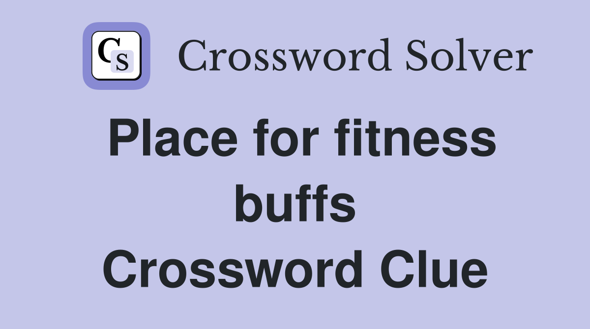 Place for fitness buffs Crossword Clue