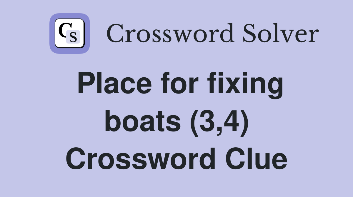 Place for fixing boats (3,4) Crossword Clue
