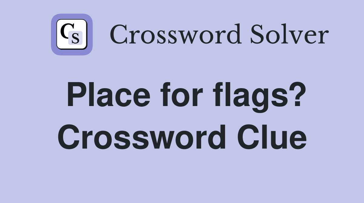 Place for flags? Crossword Clue