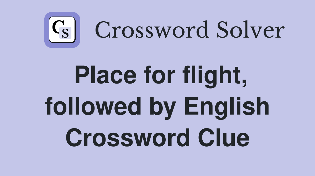 Place for flight, followed by English Crossword Clue
