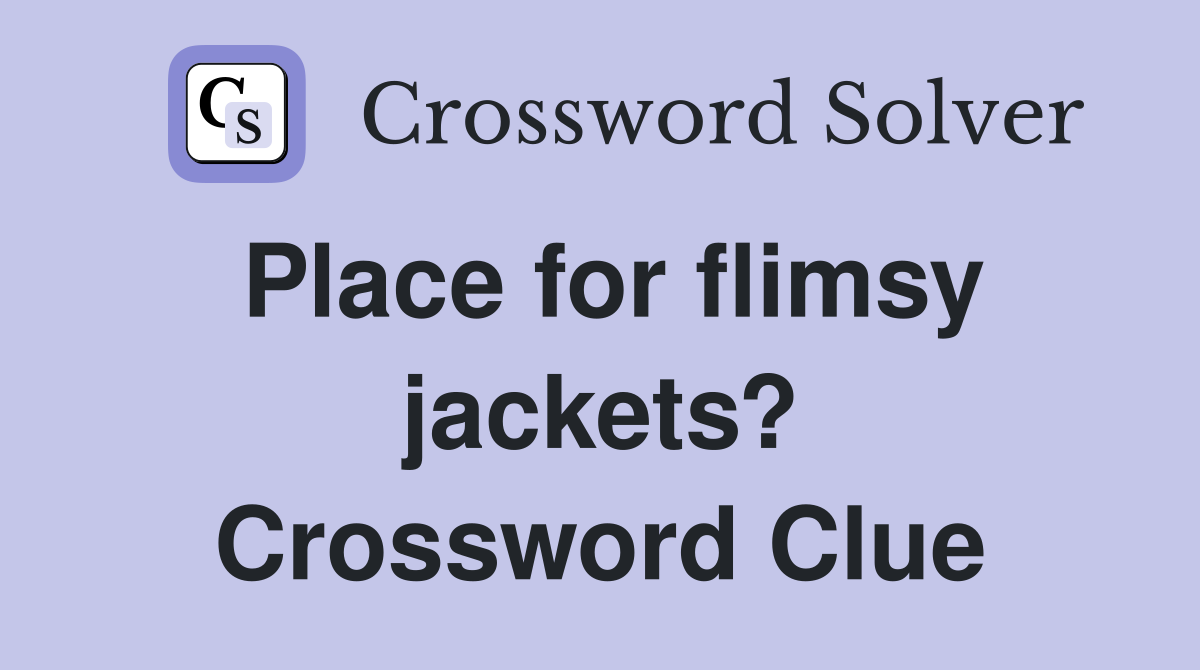 Place for flimsy jackets? Crossword Clue