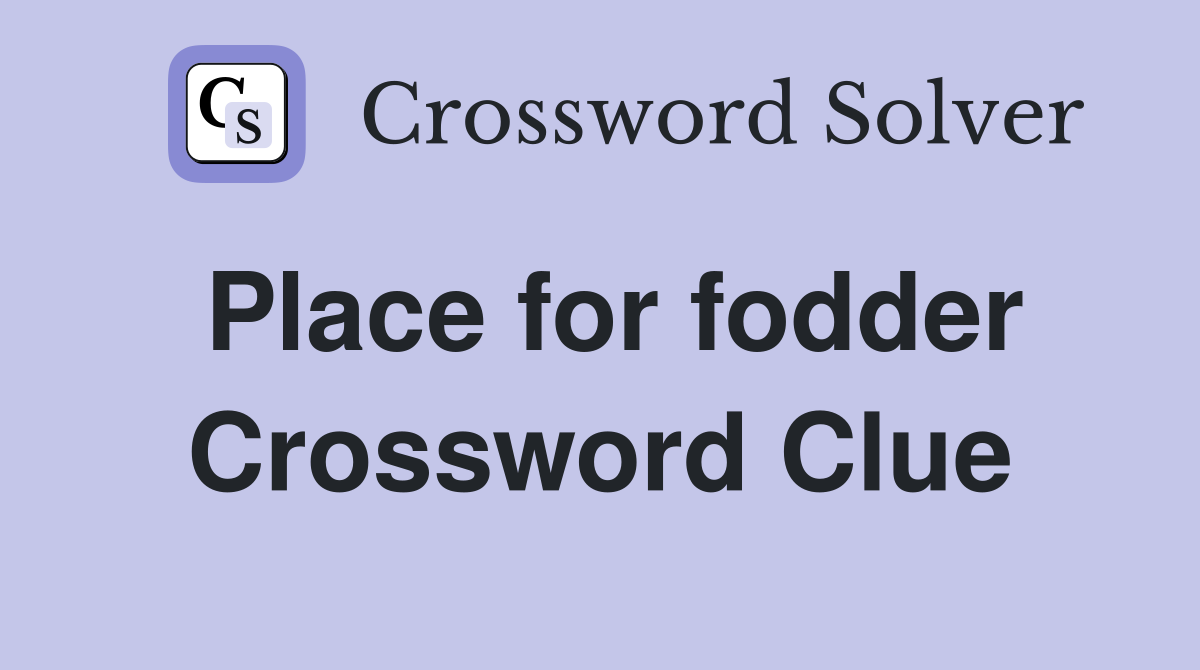 Place for fodder Crossword Clue