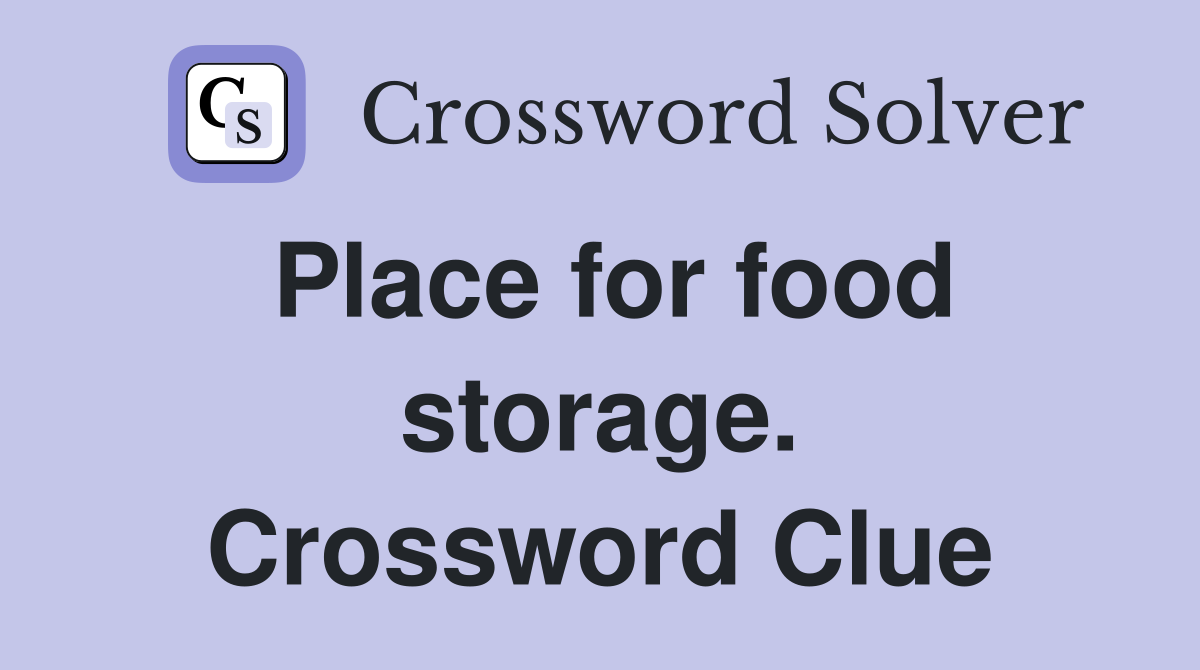 Place for food storage. Crossword Clue