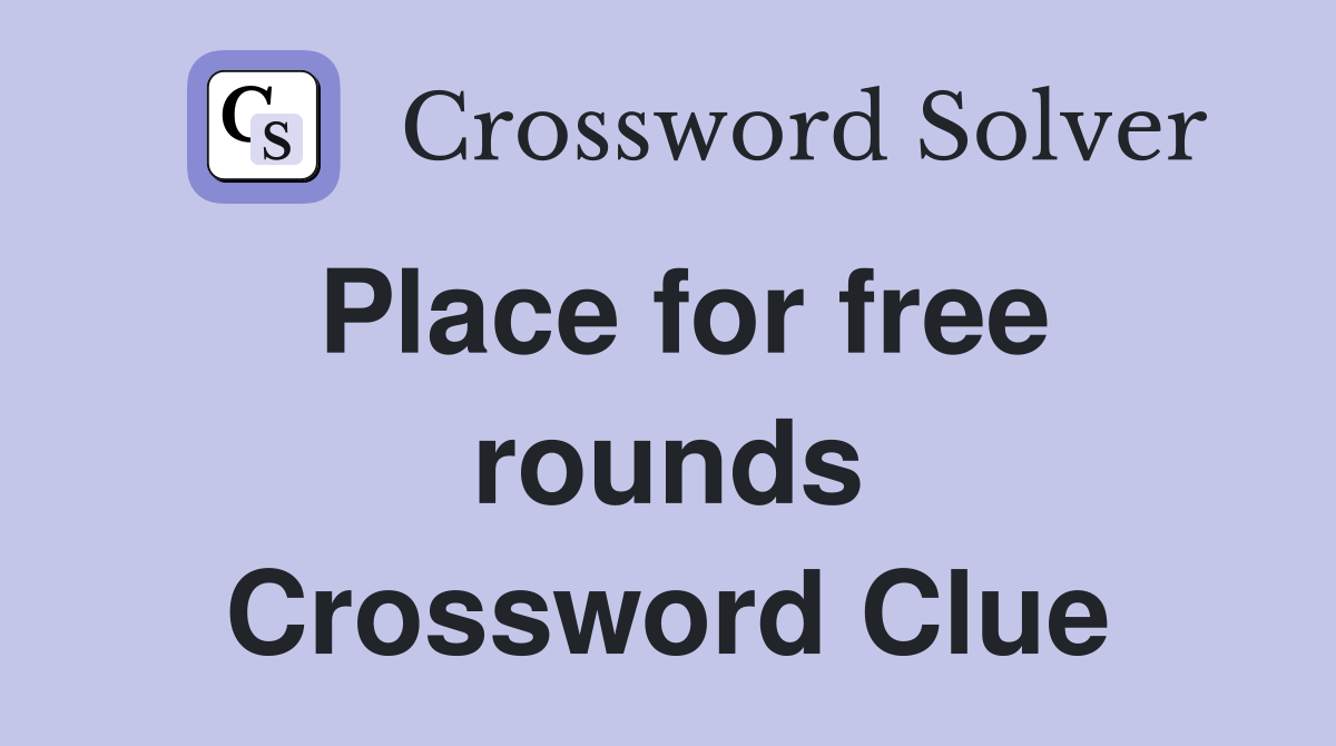 Place for free rounds Crossword Clue