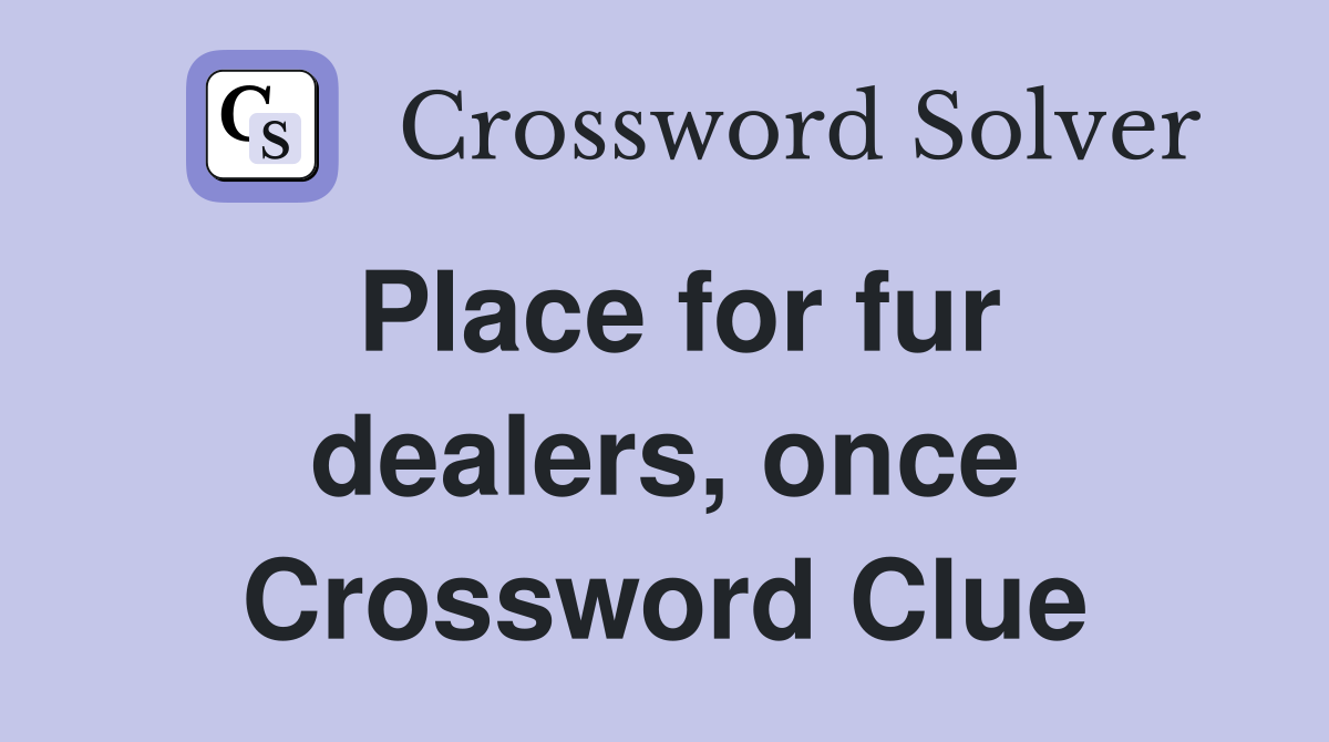 Place for fur dealers, once Crossword Clue