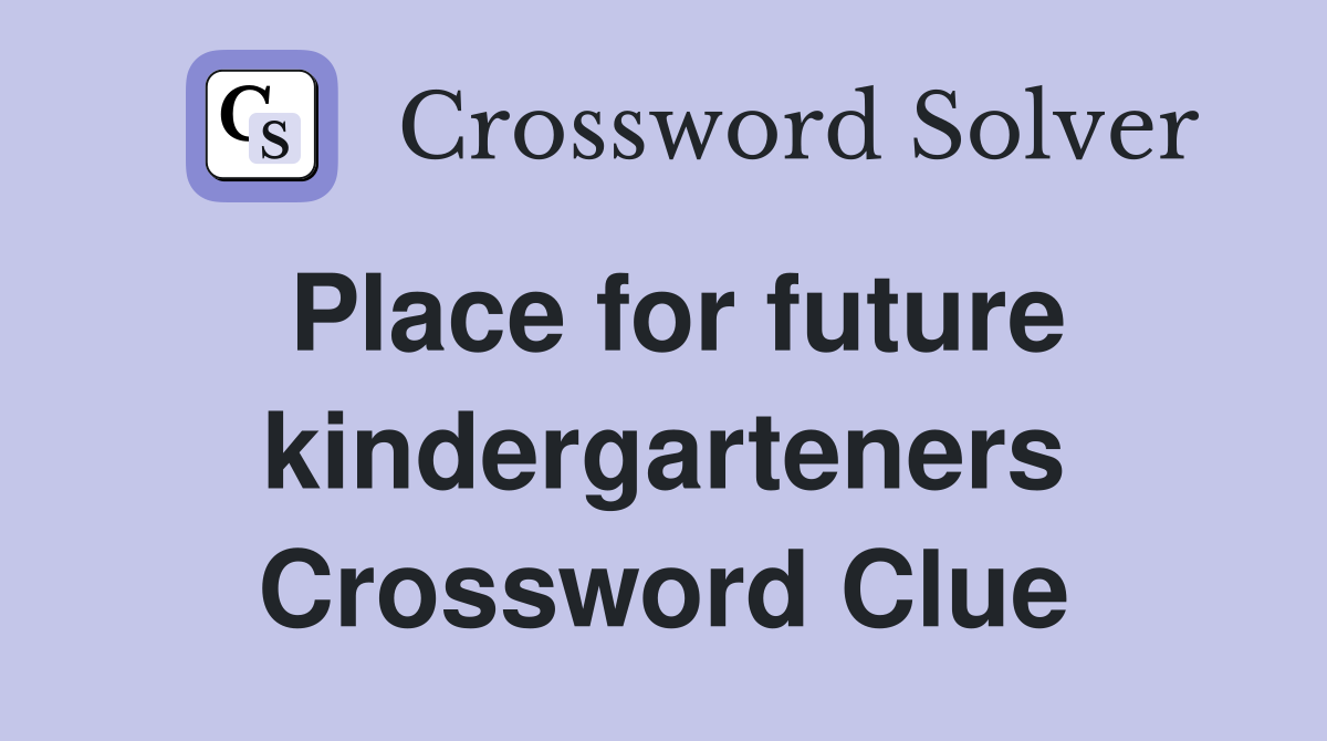 Place for future kindergarteners Crossword Clue