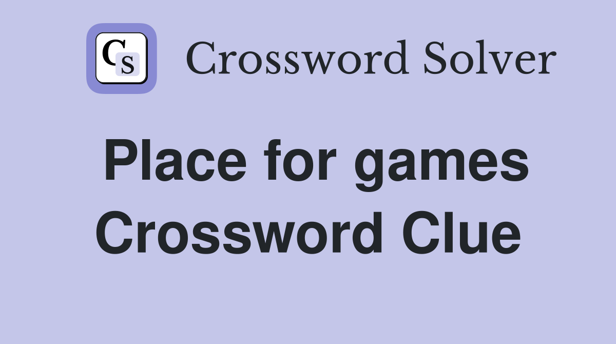 Place for games Crossword Clue