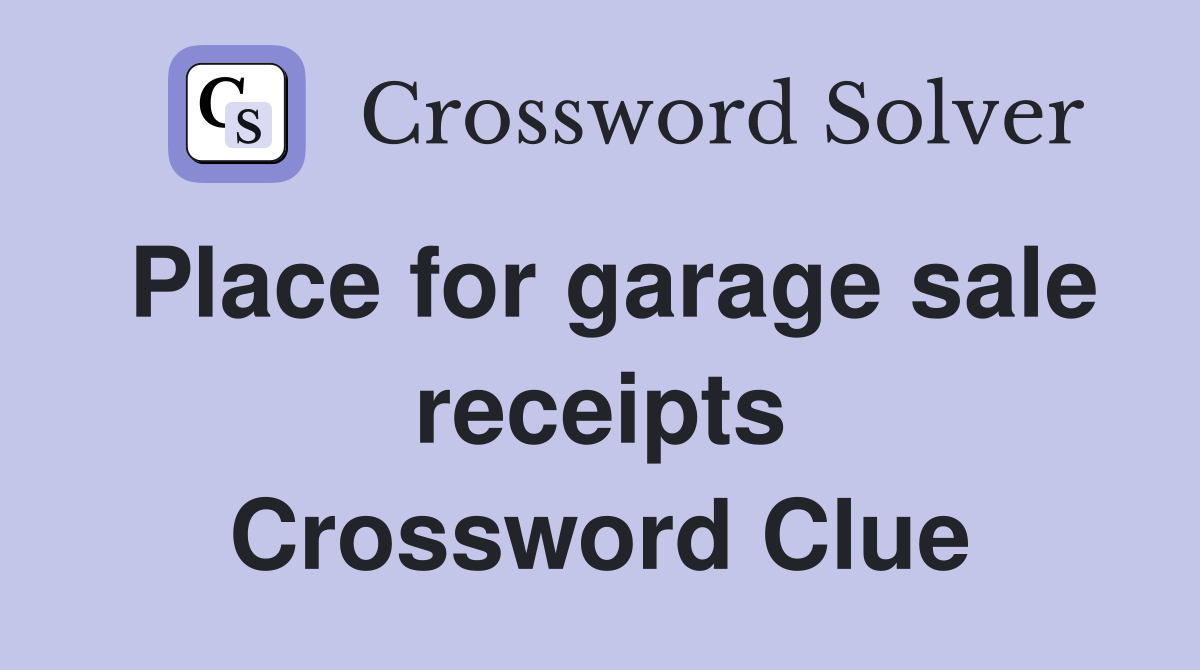 Place for garage sale receipts Crossword Clue