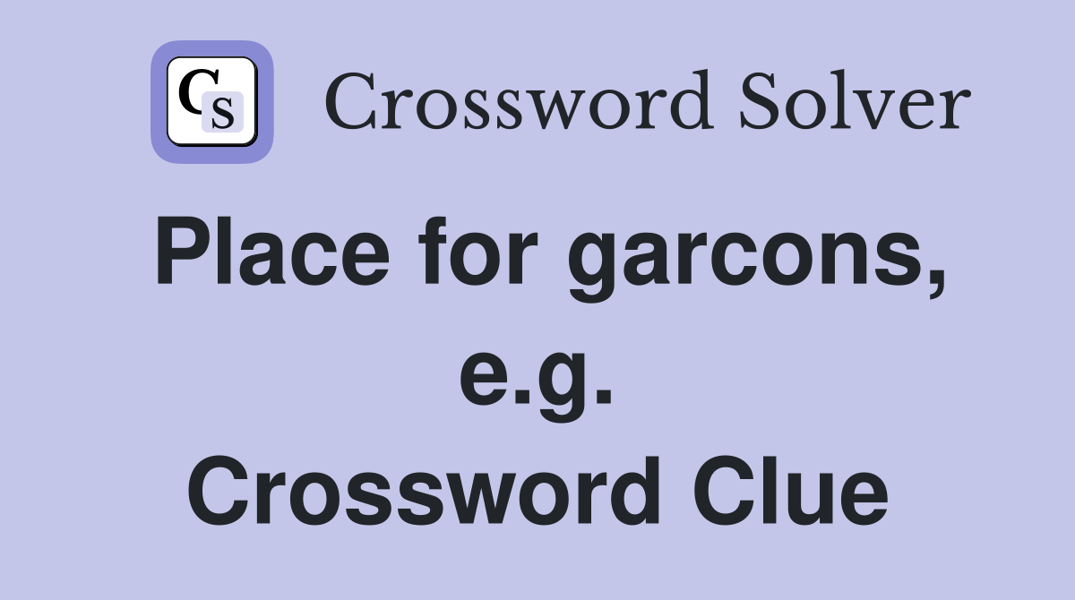 Place for garcons, e.g. Crossword Clue