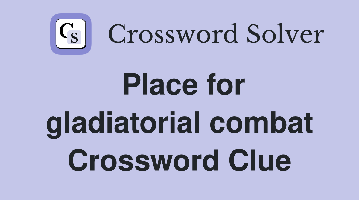 Place for gladiatorial combat Crossword Clue