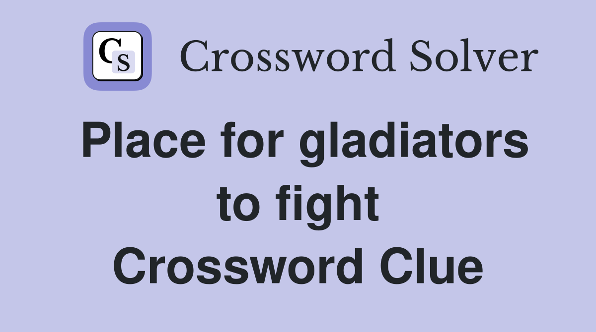 Place for gladiators to fight Crossword Clue