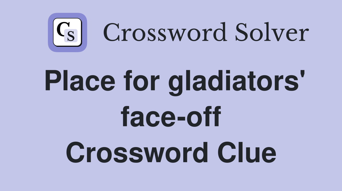 Place for gladiators' face-off Crossword Clue