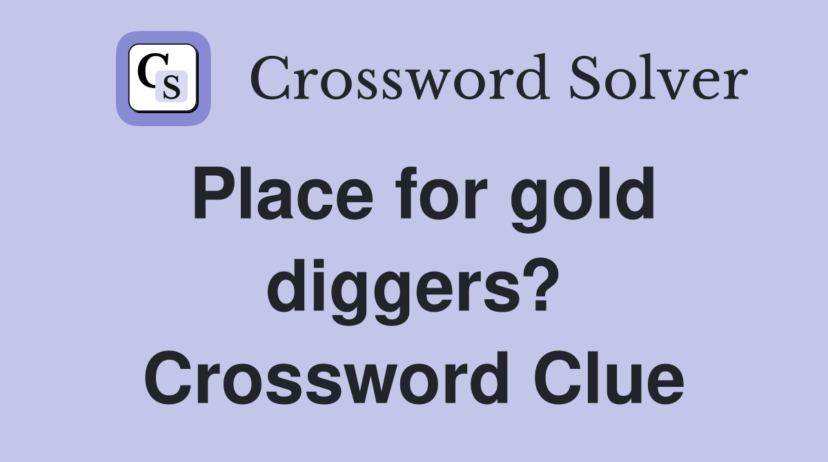 Place for gold diggers? Crossword Clue