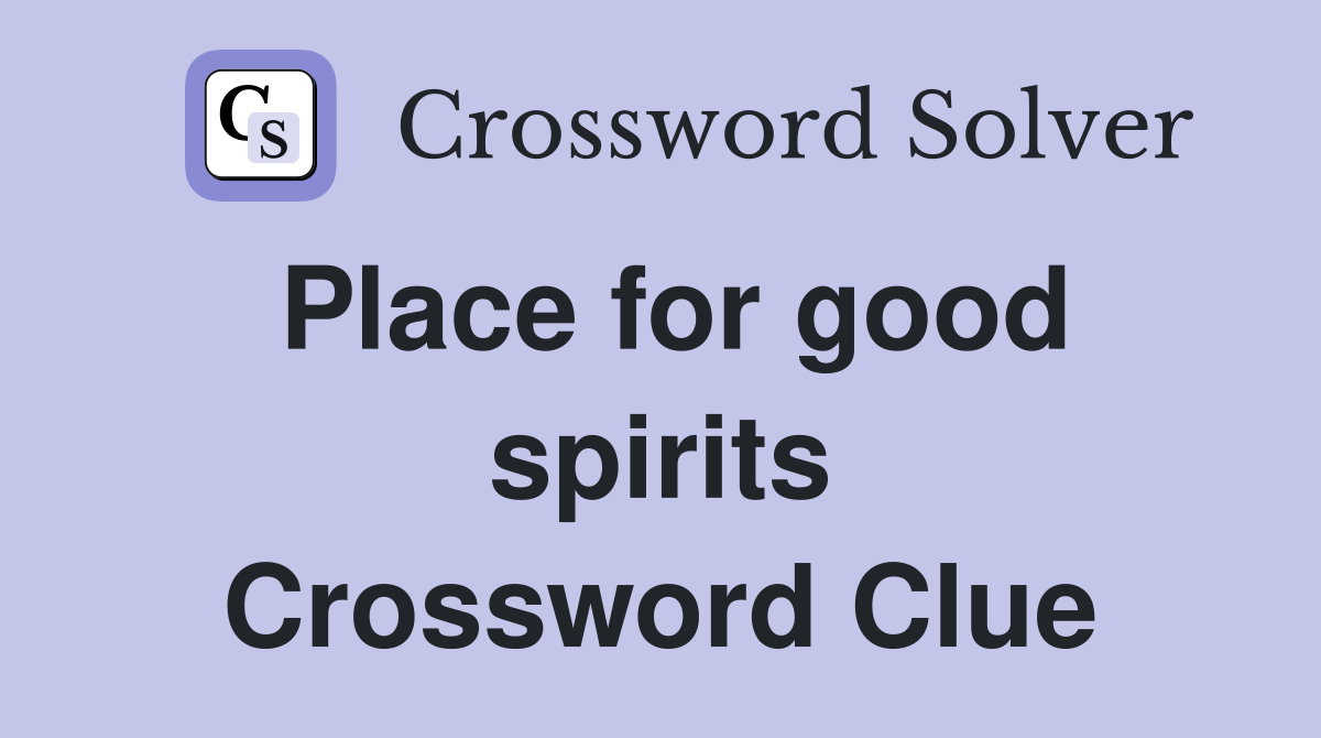 Place for good spirits Crossword Clue