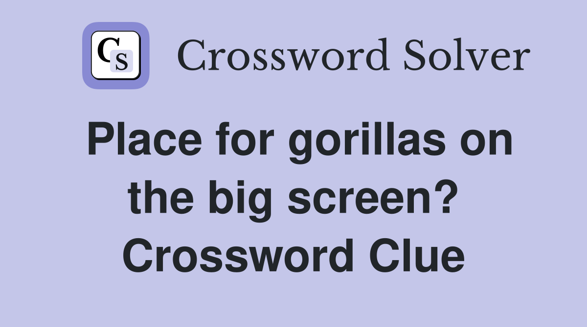Place for gorillas on the big screen? Crossword Clue