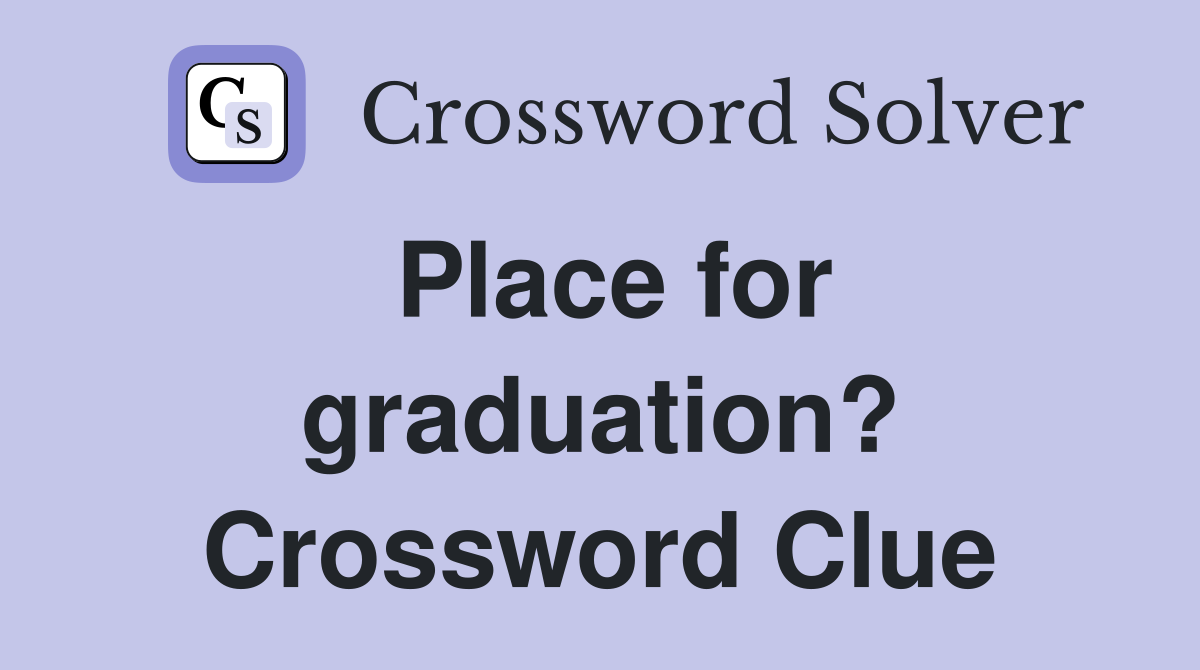 Place for graduation? Crossword Clue