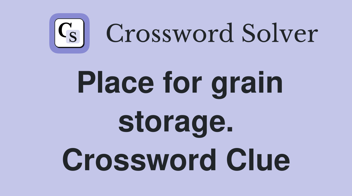 Place for grain storage. Crossword Clue