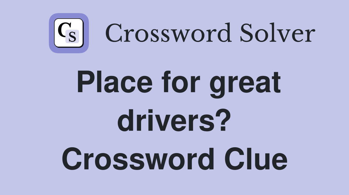 Place for great drivers? Crossword Clue