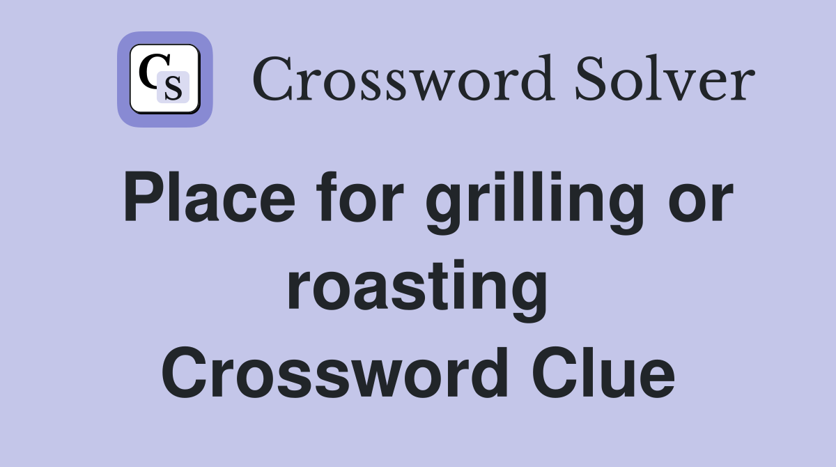 Place for grilling or roasting Crossword Clue