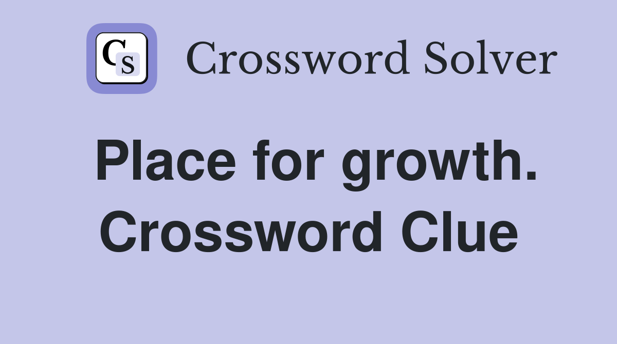 Place for growth. Crossword Clue