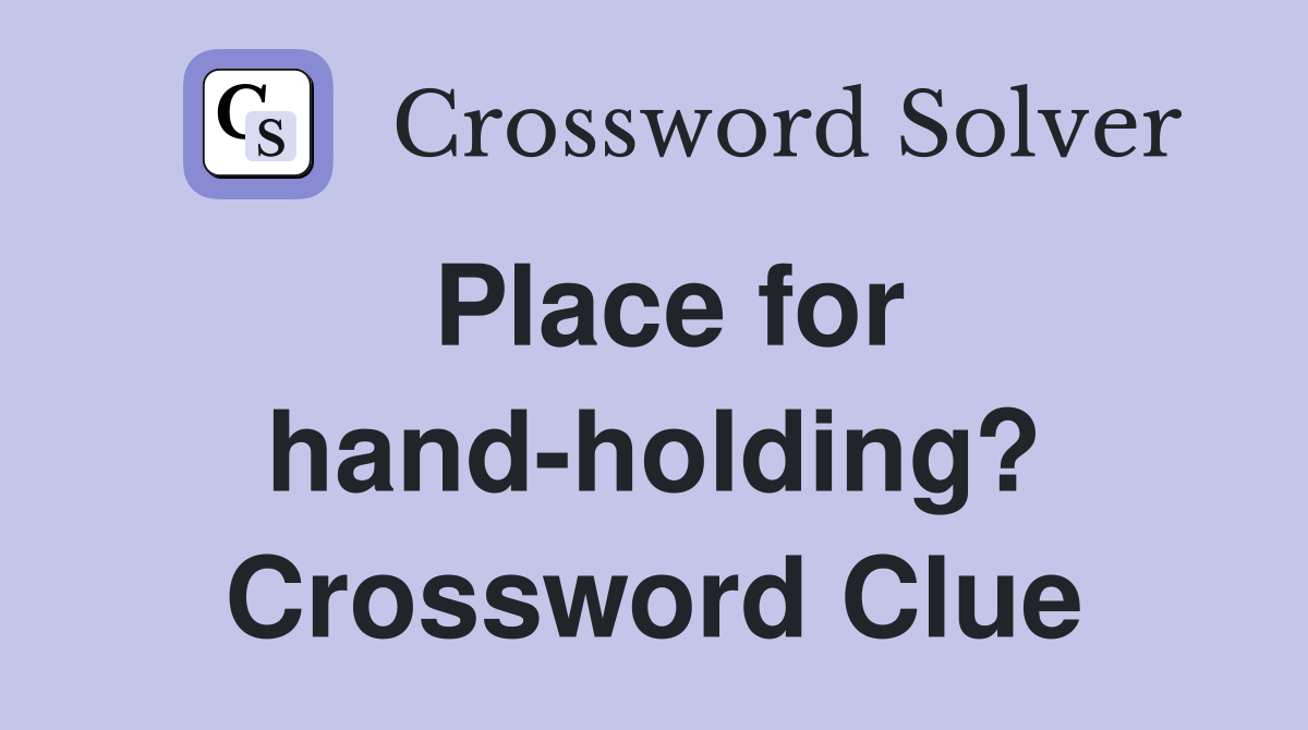 Place for hand-holding? Crossword Clue