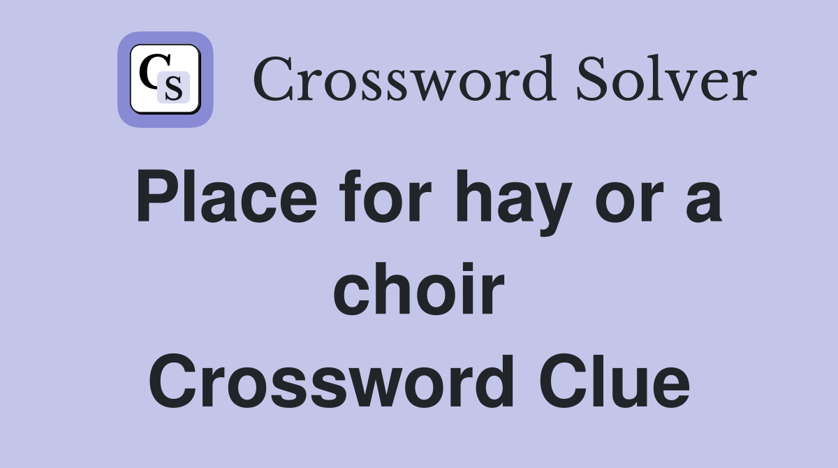 Place for hay or a choir Crossword Clue