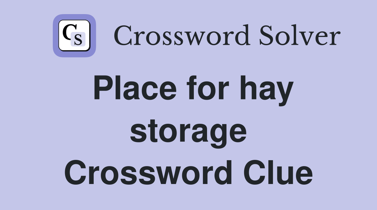Place for hay storage Crossword Clue