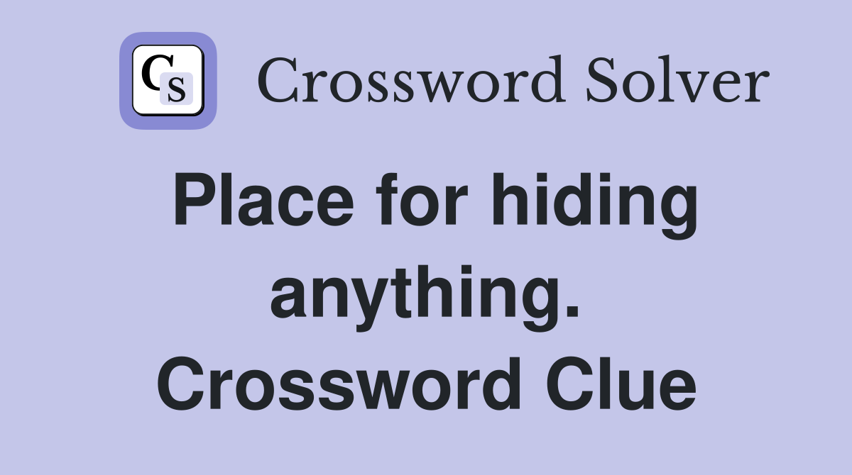 Place for hiding anything. Crossword Clue