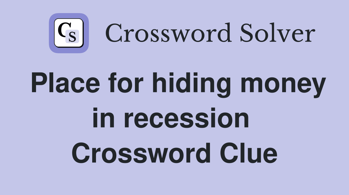 Place for hiding money in recession  Crossword Clue