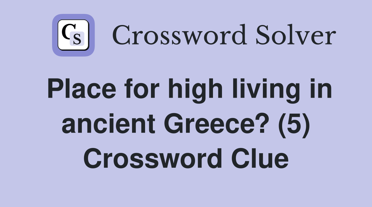Place for high living in ancient Greece? (5) Crossword Clue