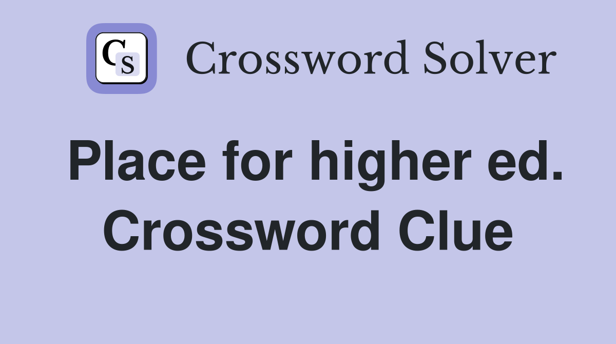 Place for higher ed. Crossword Clue