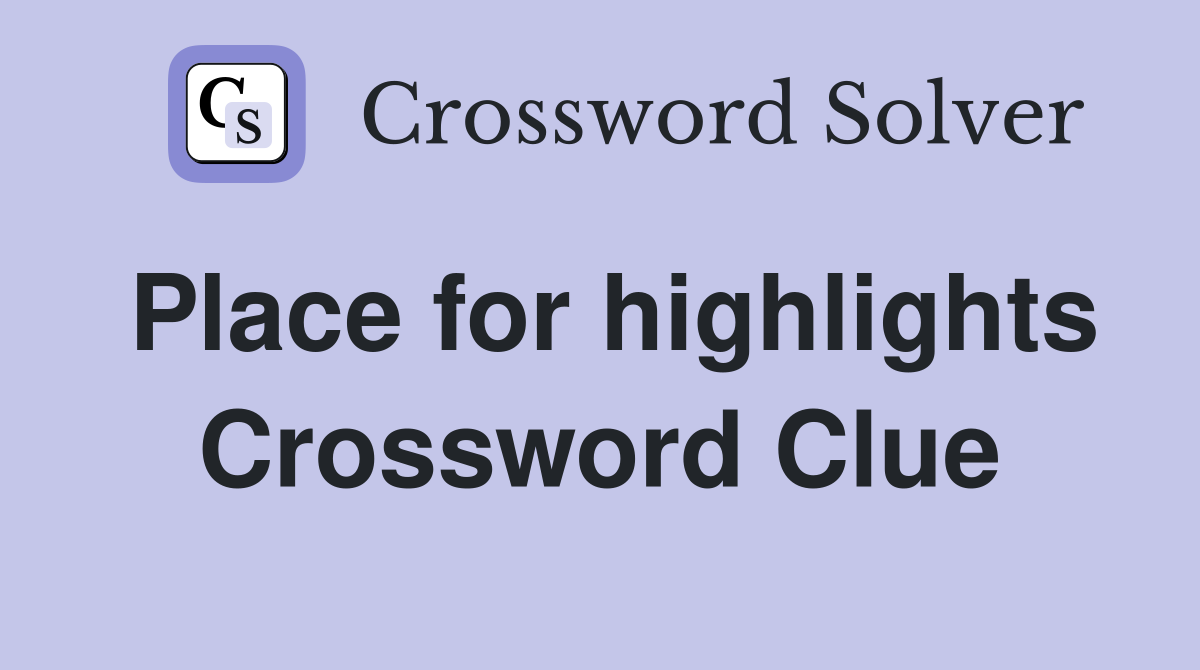 Place for highlights Crossword Clue