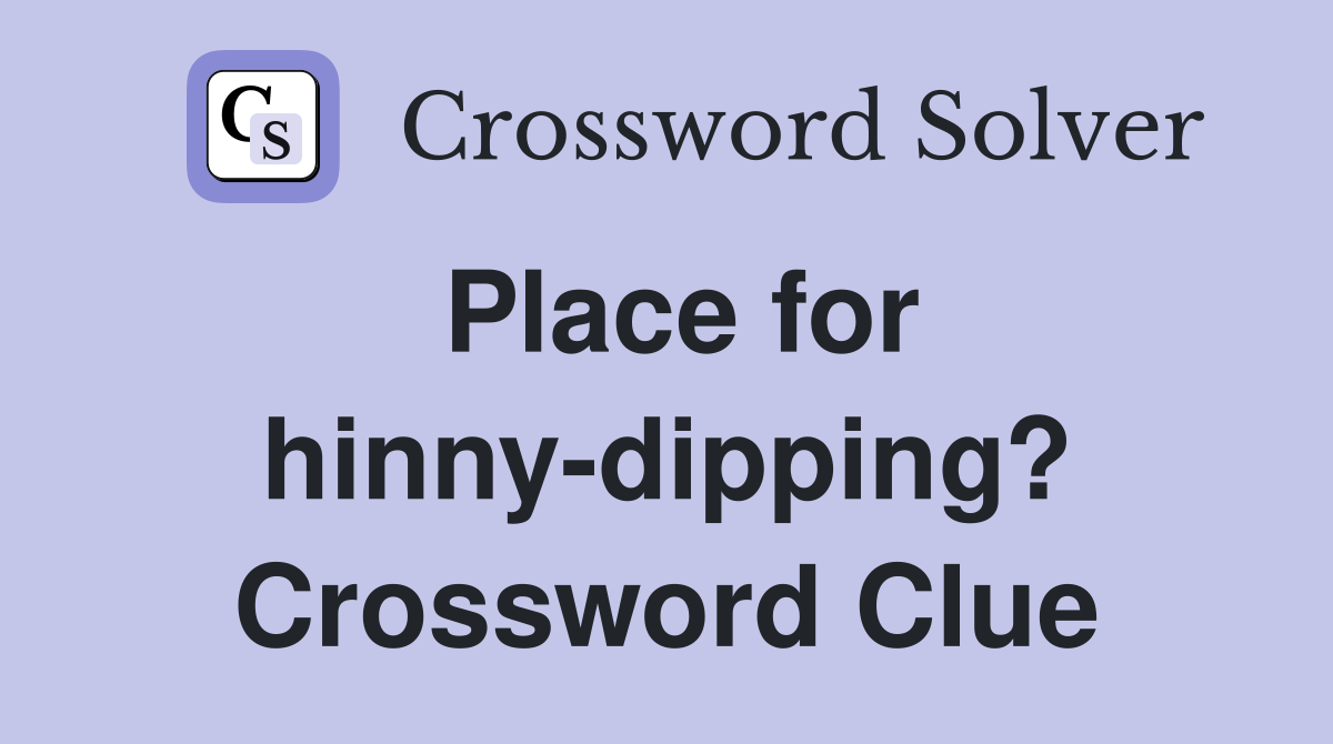 Place for hinny-dipping? Crossword Clue