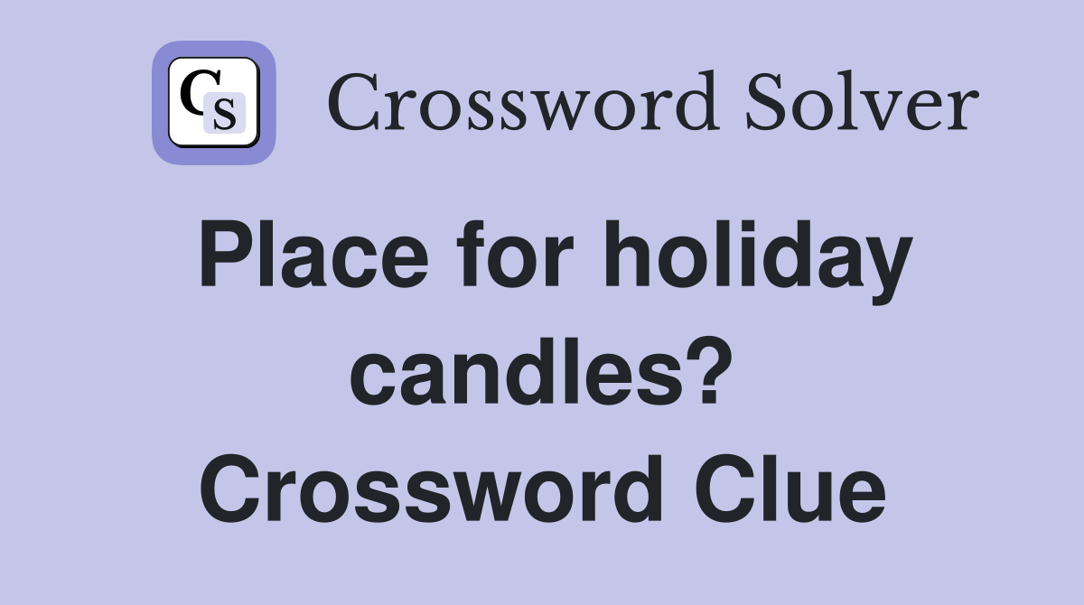 Place for holiday candles? Crossword Clue