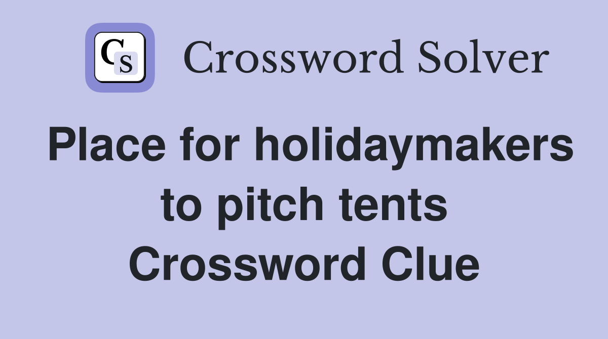 Place for holidaymakers to pitch tents Crossword Clue