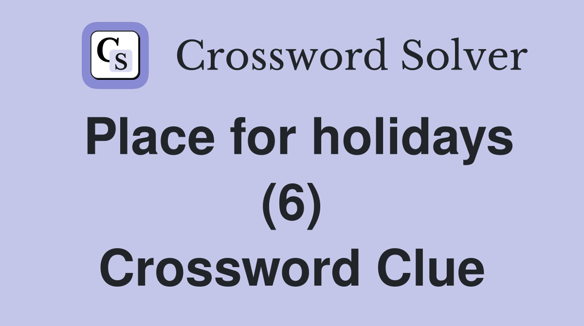 Place for holidays (6) Crossword Clue