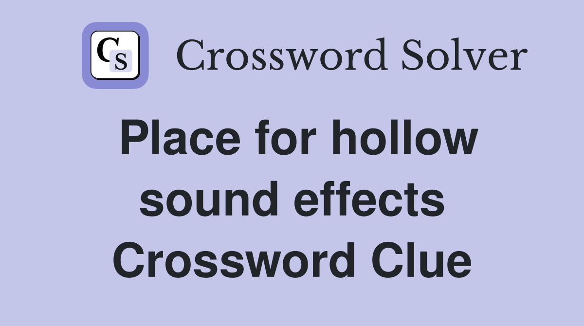 Place for hollow sound effects Crossword Clue