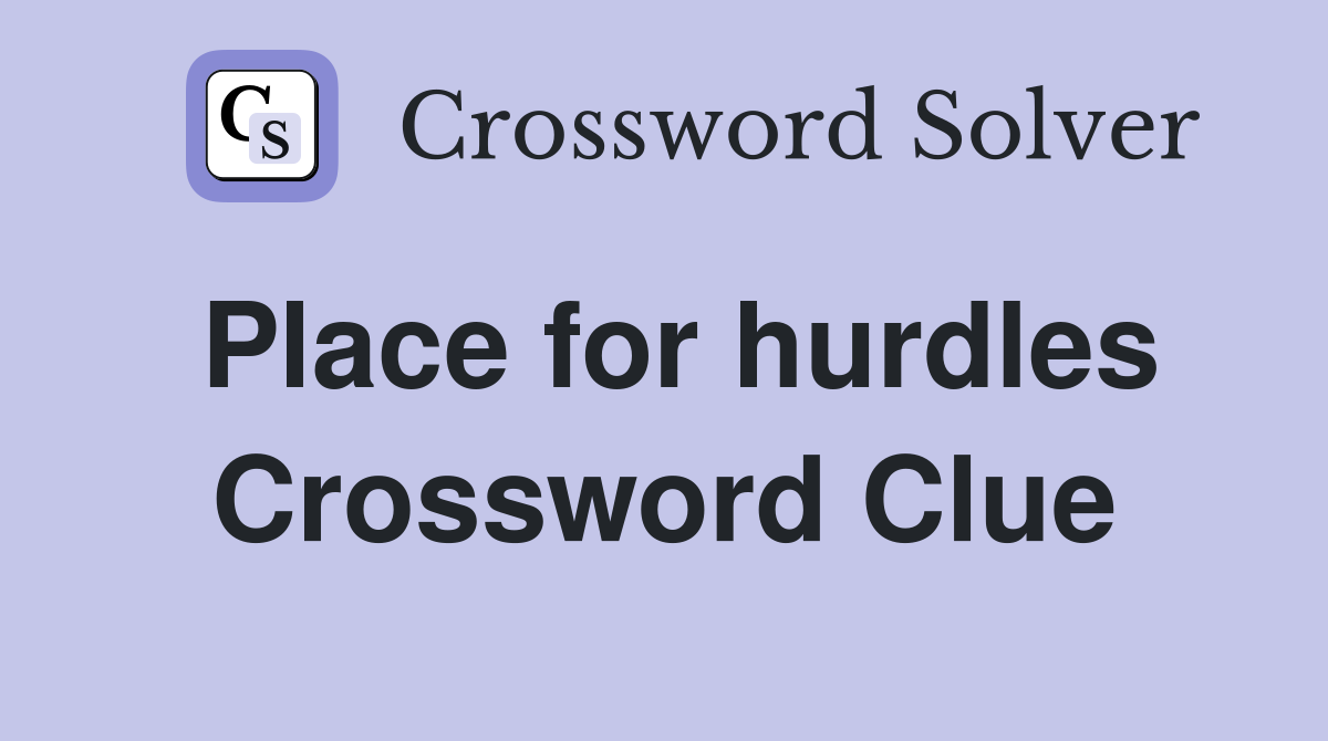 Place for hurdles Crossword Clue
