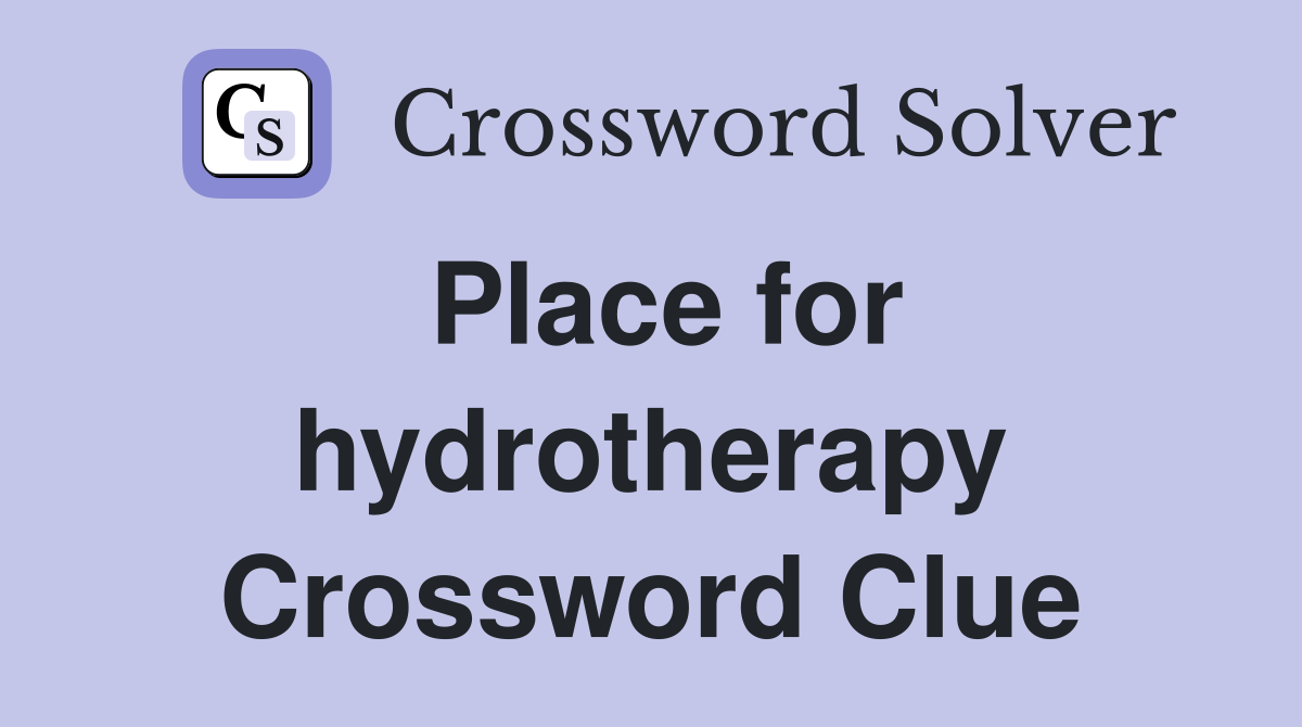 Place for hydrotherapy Crossword Clue