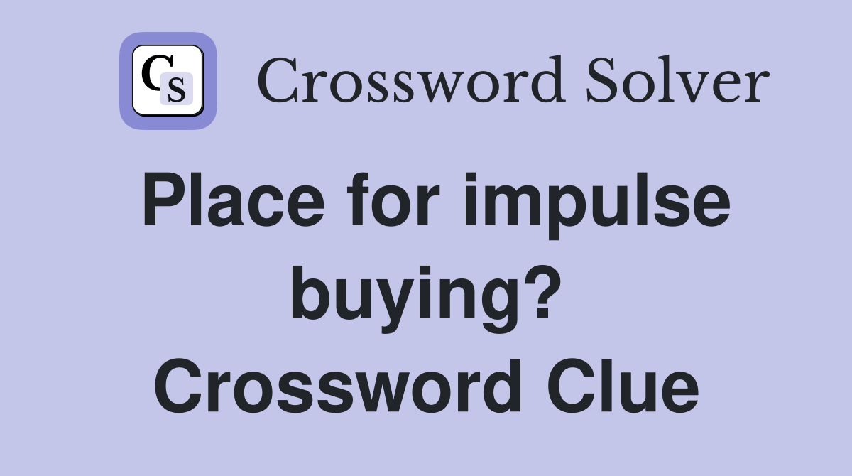 Place for impulse buying? Crossword Clue