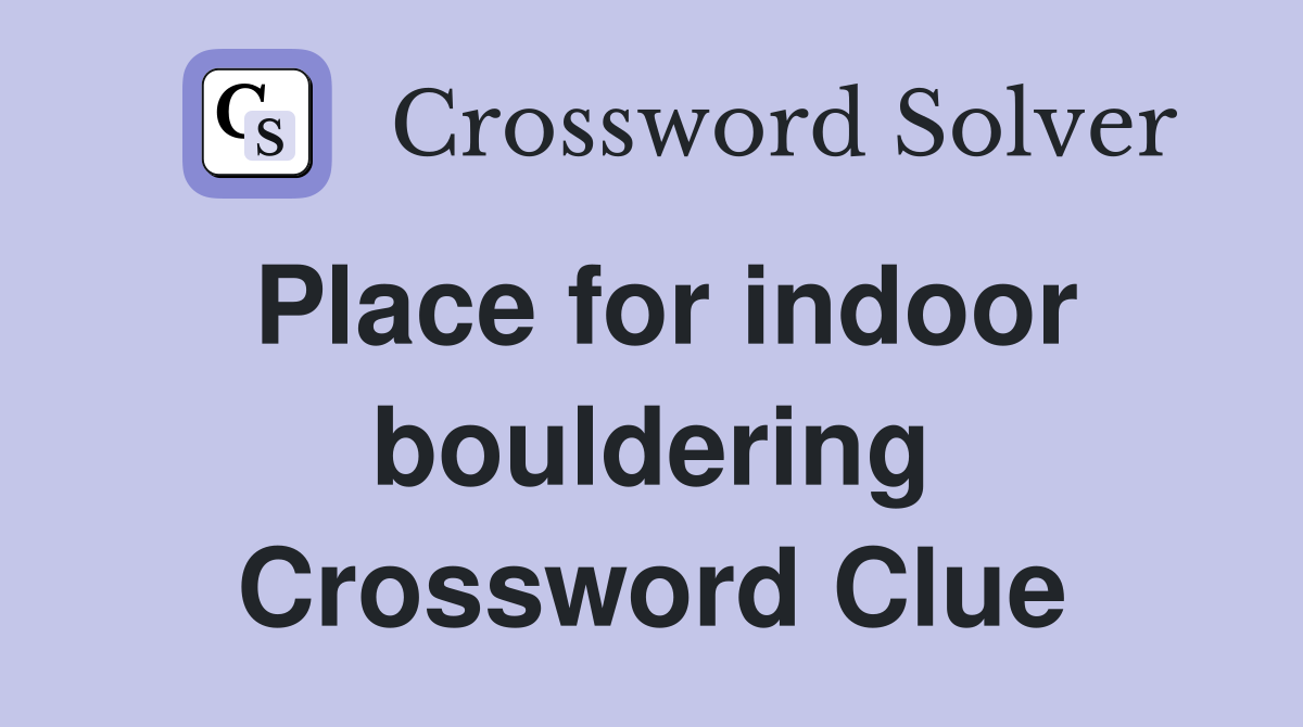 Place for indoor bouldering Crossword Clue