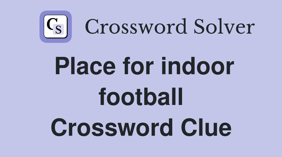 Place for indoor football Crossword Clue