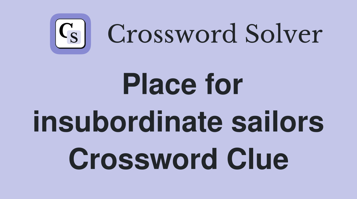 Place for insubordinate sailors Crossword Clue