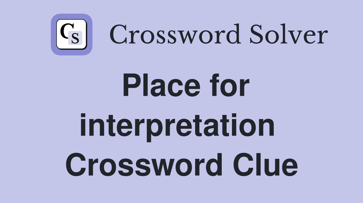 Place for interpretation  Crossword Clue