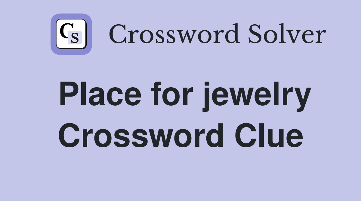 Place for jewelry Crossword Clue