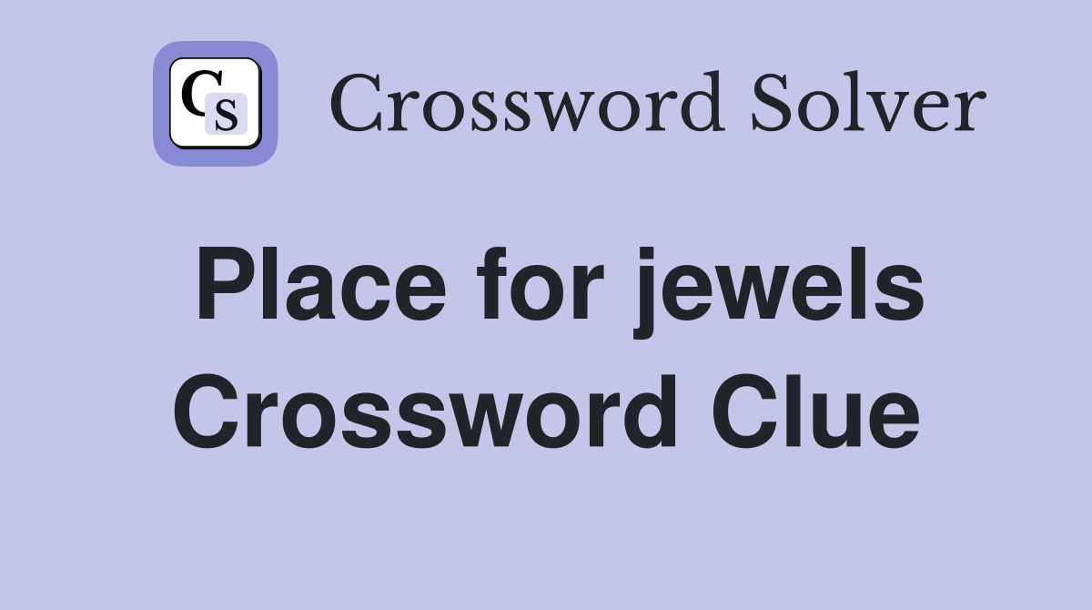 Place for jewels Crossword Clue