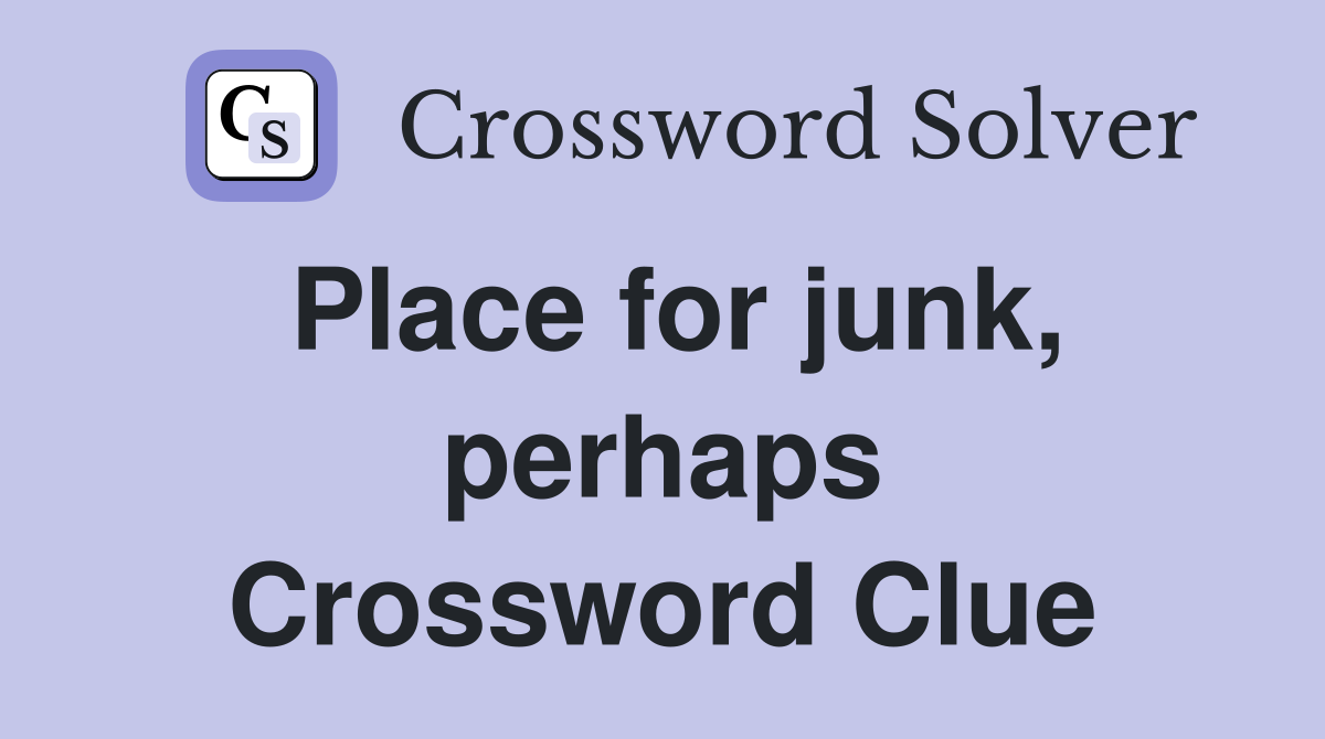 Place for junk, perhaps Crossword Clue